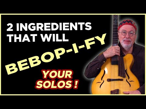 BEBOP-I-FY your Jazz Guitar Solos with these 2 ingredients
