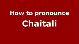 How to pronounce Chaitali