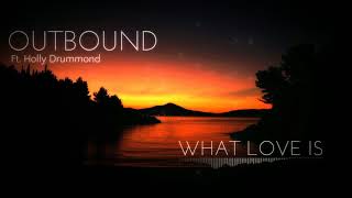 Outbound ft. Holly Drummond - What Love Is