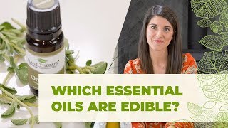 Ingesting Essential Oils: Which Essential Oils Are Edible