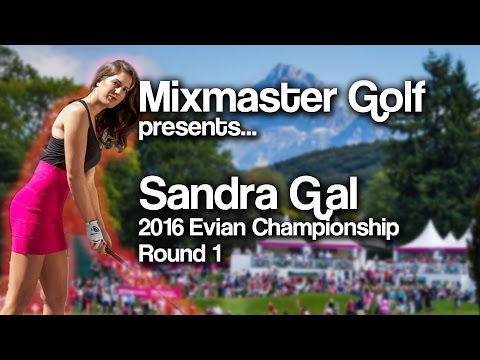 Sandra Gal - 2016 Evian Champ Rd 1 - Mixmaster Golf