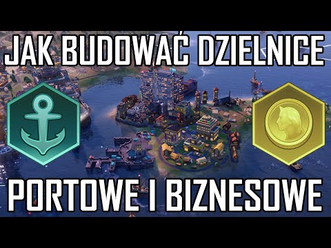 DZIELNICE BIZNESOWE I PORTOWE - PORADNIK DLA POCZĄTKUJACYCH - CIVILIZATION 6