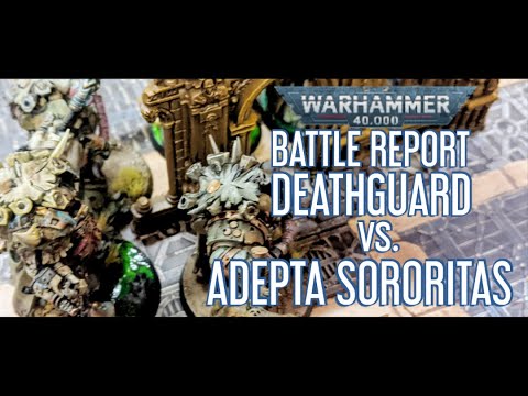 Warhammer 40000 Battle Report - Sisters of Battle vs. Deathguard