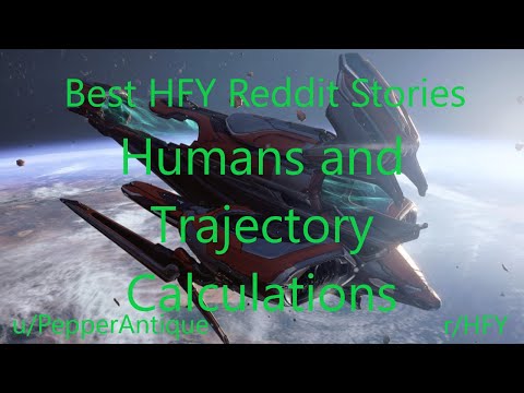 Best HFY Reddit Stories: Humans and Trajectory Calculations (r/HFY)