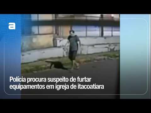 Polícia procura suspeito de furtar equipamentos em igreja de itacoatiara