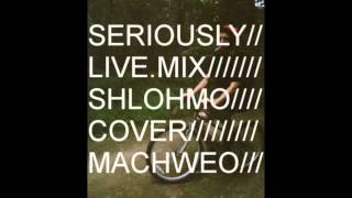 Machweo - Seriously (Shlohmo live mix cover)