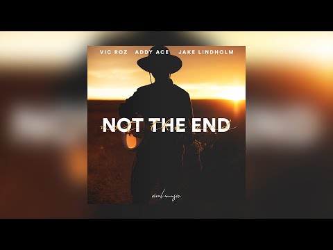 Vic Roz, Addy Ace, Jake Lindholm - Not The End [Official Audio]