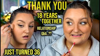 LETS GET READY & CHAT! RELATIONSHIP Q&A? I'M 36 NOW! & THANKS..