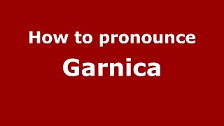 How to pronounce Garnica