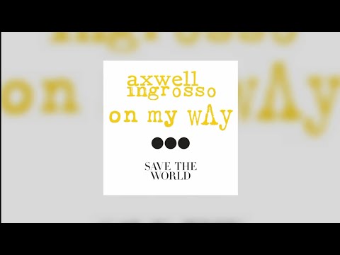 On My Way vs Save The World (Axwell Λ Ingrosso Mashup) - Axwell Λ Ingrosso, Steve Angello....