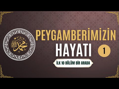 HZ.PEYGAMBERİMİZ'İN HAYATI  İLK 10 BÖLÜM ( 1 VE 10.BÖLÜMLER )