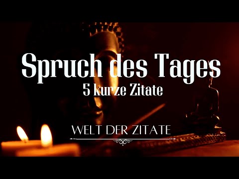 Spruch des Tages - 5 gute kurze Zitate Weisheiten, Lebenssprüche zum Nachdenken - lebensverändernd