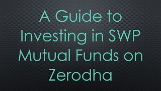 A Guide to Investing in SWP Mutual Funds on Zerodha