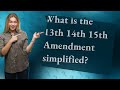 What is the 13th 14th 15th Amendment simplified?