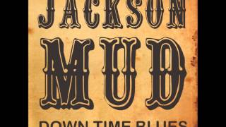 Jackson Mud - I Ain't Got Nothin But The Blues
