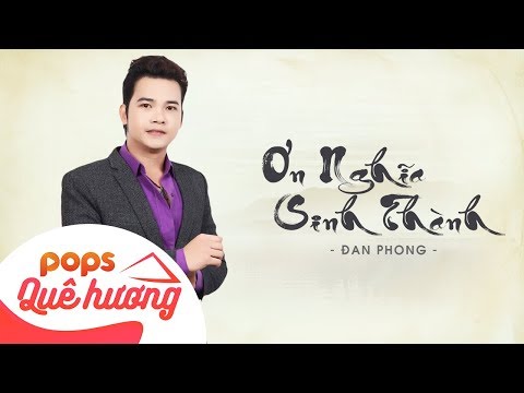 Ơn Nghĩa Sinh Thành | Đan Phong