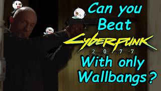Can You Beat Cyberpunk 2077 With Only Wallbangs?
