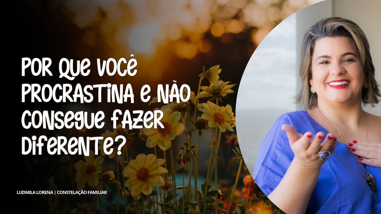 Qual a raiz da PROCRASTINAÇÃO segundo a constelação familiar?