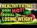 Is Eating to Lose Weight and Eating HEALTHY the SAME Thing???