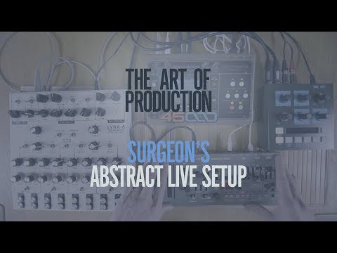 The Art Of Production: Surgeon's abstract live setup