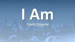 I  Am  - by David Crowder