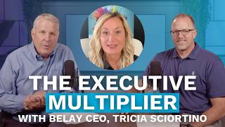 The Executive Multiplier with Belay CEO Tricia Sciortino (Maxwell Leadership Executive Podcast)