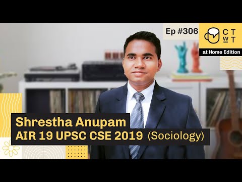 CTwT E306 - UPSC CSE 2019 Topper Shrestha Anupam AIR 19 | Sociology Optional | Second Attempt