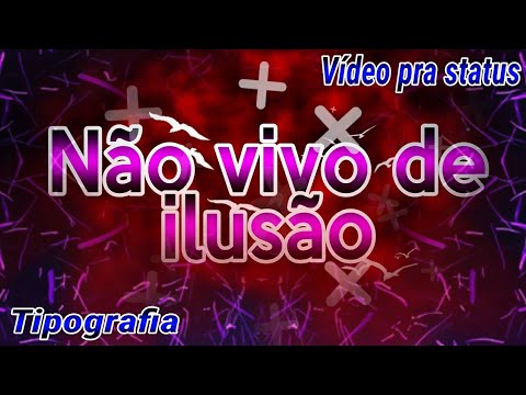 TIPOGRAFIA - " Não vivo de ilusão " ----- De MC Sonic, Mc Danilo e Mc Henry P -----Vídeo pra status.
