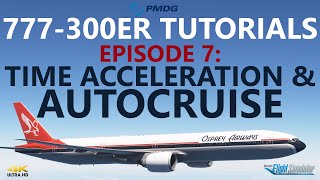 PMDG 777-300ER Tutorials - Episode 7: Time Acceleration & Auto Cruise [4K]