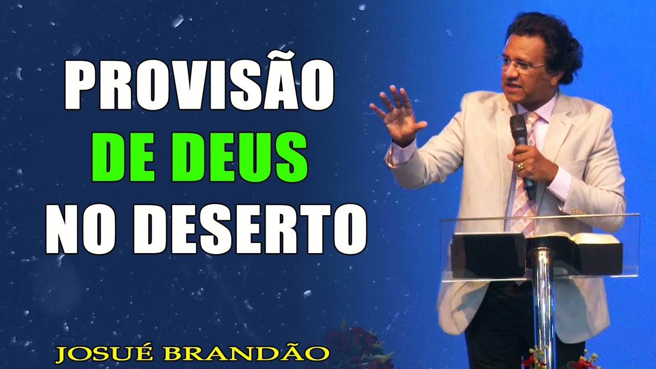 Provisão de Deus no Deserto   Pr. Josué Brandão