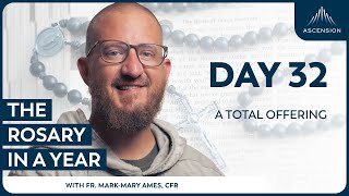 Day 32: A Total Offering — The Rosary in a Year (with Fr. Mark-Mary Ames)