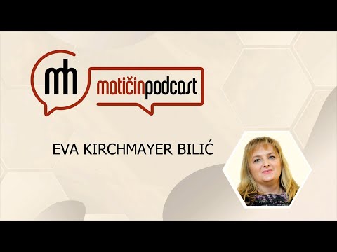 Matičin podcast - Eva Kirchmayer-Bilić