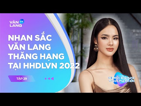 , title : 'Nhan sắc Văn Lang thăng hạng tại đấu trường sắc đẹp - HHDLVN 2022 | Khởi Động Tuần Mới Tập 29'