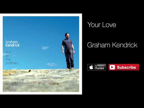 Graham Kendrick & Dan Wheeler - Your Love (from Out of the Ordinary)