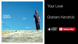 Graham Kendrick & Dan Wheeler - Your Love (from Out of the Ordinary)