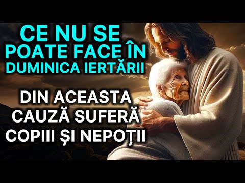 NICIODATĂ NU FACEȚI ASTA ÎN DUMINICA IERTĂRII! DIN CAUZA ACESTUI LUCRU SUFERĂ CEI DRAGI