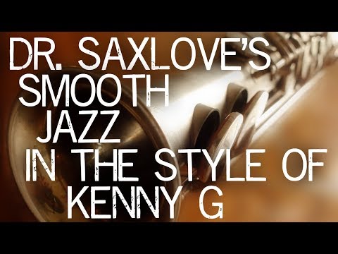 Songs In The Style Of Kenny G – Smooth Jazz Saxophone by Dr. SaxLove – Soft Jazz