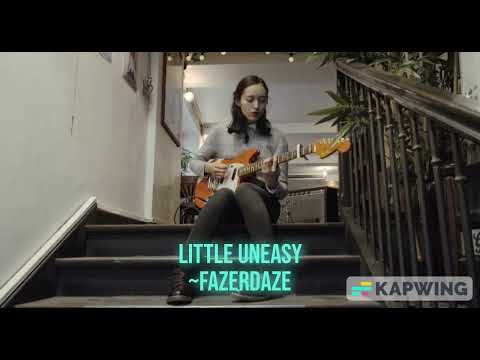 Fazerdaze Little Uneasy Audio (HQ)