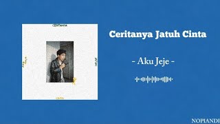 Download lagu Ceritanya Jatuh Cinta - Aku Jeje [ Lirik Lagu mp3 Download lagu Ceritanya Jatuh Cinta - Aku Jeje [ Lirik Lagu mp3