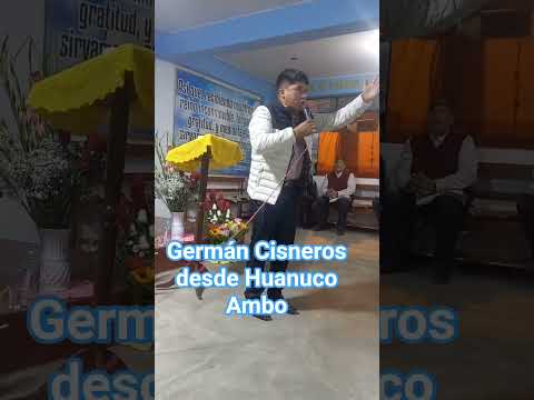 Germán Cisneros desde Huanuco Ambo en santa Clara Lima