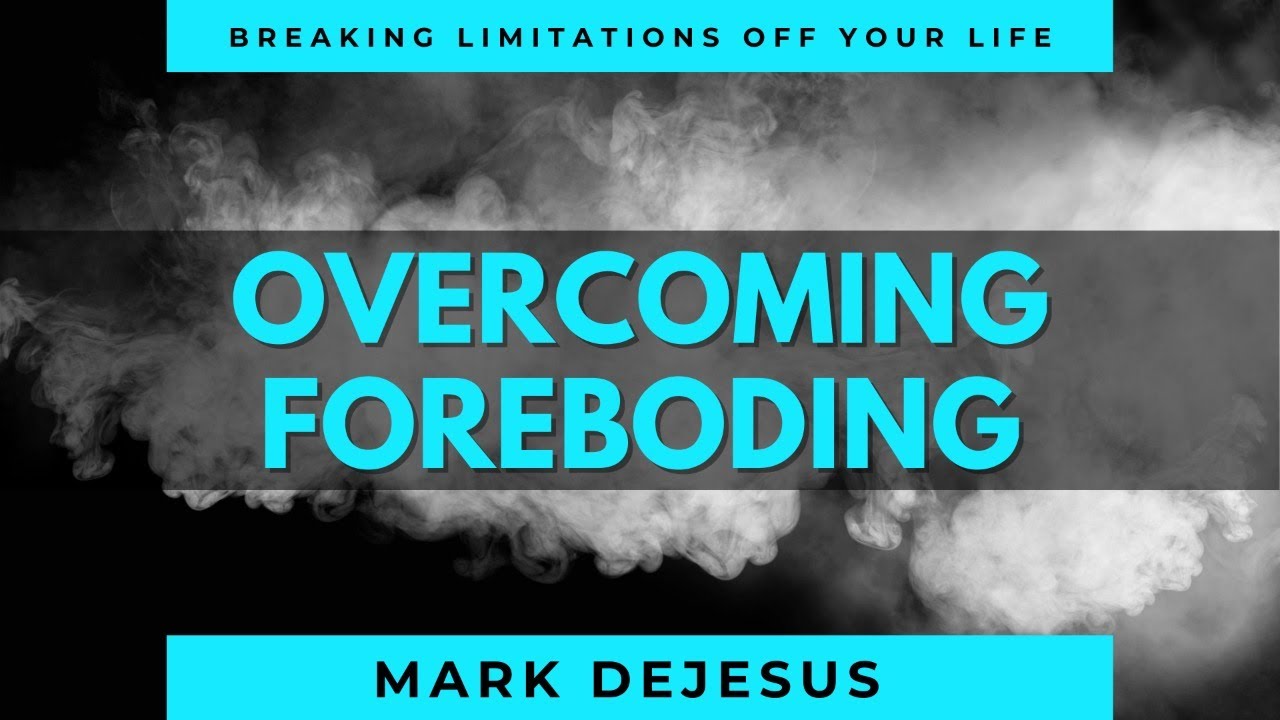 Overcoming Foreboding