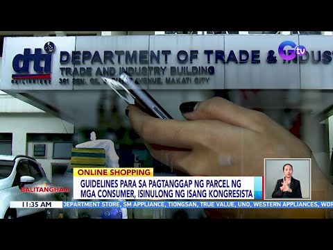 Guidelines para sa pagtanggap ng parcel ng mga consumer, isinulong ng isang kongresista BT