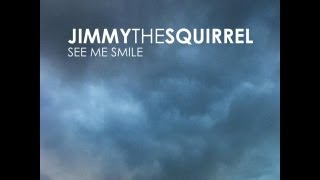 Jimmy the Squirrel - See Me Smile