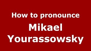 How to pronounce Mikael Yourassowsky