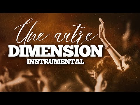 UNE AUTRE DIMENSION INSTRUMENTAL ADORATION CHRÉTIENNE 