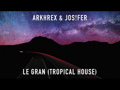 Arkhrex & Jos!fer - Le Gran (Tropical House) | 1 Hour