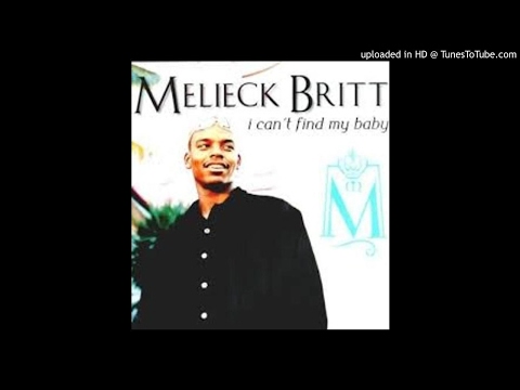 Melieck Britt - I Can't Find My Baby (Where She Be At )