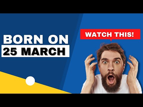 Born on 25 March | Uncover the secrets behind your birthday | Happy Birthday