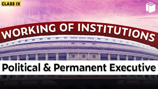 Political & Permanent Executive | Working of Institutions | Chapter 5 - Civics | Class 9 | PuStack