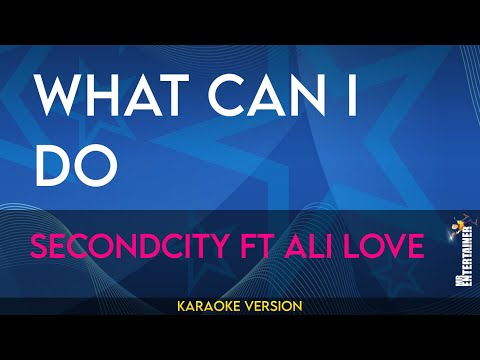 What Can I Do - Secondcity ft Ali Love (KARAOKE)